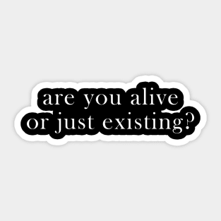 are you alive or just existing Sticker